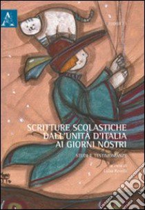 Scritture scolastiche dall'unità d'Italia ai giorni nostri. Studi e testimonianze libro di Revelli L. (cur.)