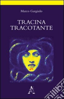 Tracina tracotante. Poema d'amore in atto unico libro di Gargiulo Marco