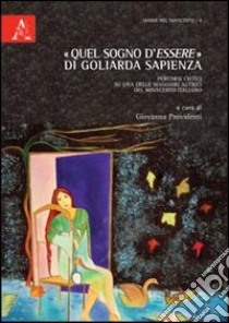 «Quel sogno d'essere» di Goliarda Sapienza. Percorsi critici su una delle maggiori autrici del Novecento italiano libro di Providenti Giovanna