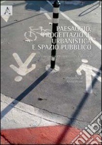 Paesaggio, progettazione urbanistica e spazio pubblico. Un territorio per il progetto e la didattica libro di Bottari Alberto