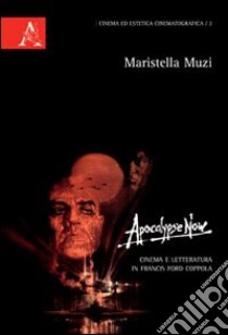 Apocalypse now. Cinema e letteratura in Francis Ford Coppola libro di Muzi Maristella