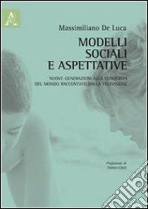 Modelli sociali e aspettative libro di De Luca Massimiliano