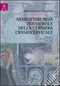 Neurochirurgia transorale della cerniera craniocervicale libro di Visocchi Massimiliano