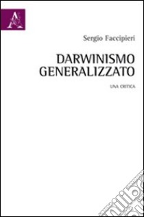 Darwinismo generalizzato. Una critica libro di Faccipieri Sergio