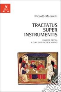 Tractatus super instrumentis. Testo latino a fronte libro di Matarelli Niccolò; Macino F. (cur.)