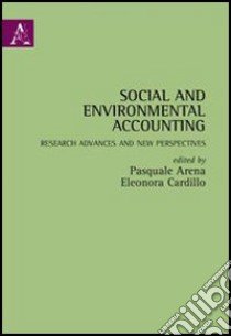 Social and environmental accounting. Research advantages and new perspectives libro di Arena Pasquale; Cardillo Eleonora