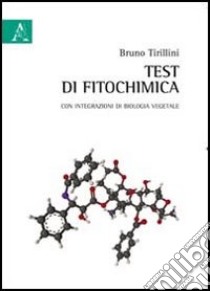 Test di fitochimica. Con integrazioni di biologia vegetale libro di Tirillini Bruno