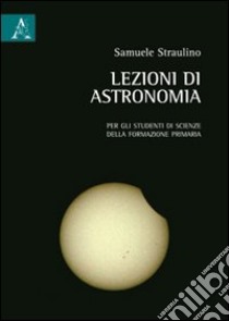 Lezioni di astronomia libro di Straulino Samuele