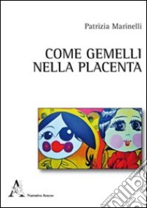 Come gemelli nella placenta libro di Marinelli Patrizia