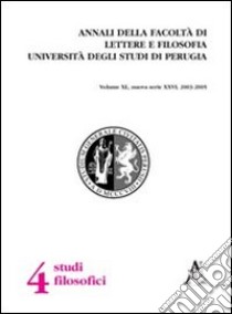 Annali della Facoltà di lettere e filosofia dell'Università degli Studi di Perugia. 4ª sezione di studi filosofici. Nuova serie (2003-2005). Vol. 40 libro di Borghesi Massimo