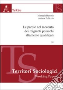 Le parole nel racconto dei migranti polacchi altamente qualificati libro di Bussola Manuela; Pelliccia Andrea