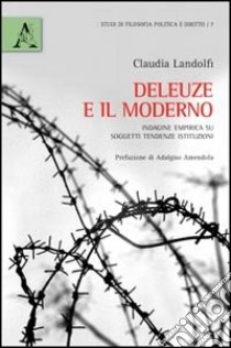 Deleuze e il moderno. Indagine empirica su soggetti, tendenze, istituzioni libro di Landolfi Claudia