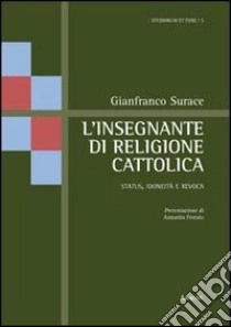 L'insegnante di religione cattolica. Status, idoneità e revoca libro di Surace Gianfranco