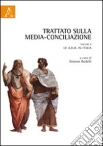 Trattato sulla media-conciliazione. Vol. 2: Le A.D.R. in Italia libro di Budelli S. (cur.)