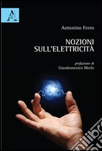 Nozioni sull'elettricità. Per giovani e giovanissimi libro di Ferro Antonino