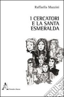 I cercatori e la santa Esmeralda libro di Mazzini Raffaella