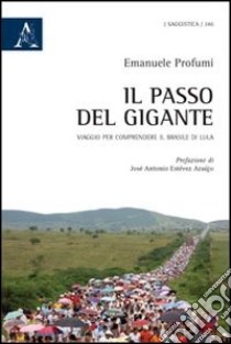 Il passo del gigante. Viaggio per comprendere il Brasile di Lula libro di Profumi Emanuele