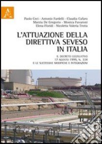 L'attuazione della direttiva Seveso in Italia. Il decreto legislativo 17 agosto 1999, n. 334 e le successive modifiche e integrazioni libro di Cafaro Claudia; Ceci Paolo; De Gregorio Marzia