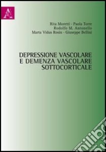 Depressione vascolare e demenza vascolare sottocorticale libro di Antonello Rodolfo; Moretti Rita; Bellini Giuseppe