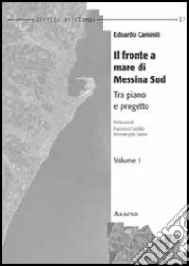 Il fronte a mare di Messina sud. Tra piano e progetto libro di Caminiti Edoardo