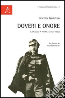 Doveri e onore. Il duello a Napoli (1861-1952) libro di Guarino Nicola