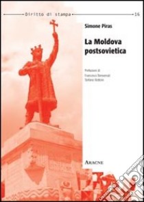 La Moldova postsovietica libro di Piras Simone