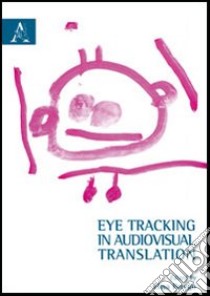 Eye tracking in audiovisual translation libro di Perego E. (cur.)