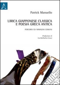 Lirica giapponese classica e poesia greca antica. Percorsi ed immagini comuni libro di Manuello Patrick