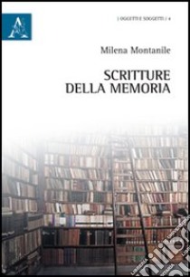 Scritture della memoria libro di Montanile Milena