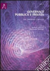 Governance pubblica e privata. Casi, esperienze e criticità libro di Adinolfi Raffaele; Storlazzi Alessandra