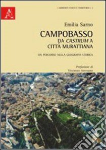 Campobasso da castrum a città murattiana. Un percorso nella geografia storica libro di Sarno Emilia