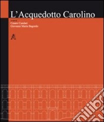 L'acquedotto Carolino libro di Cundari Cesare; Bagordo Giovanni M.