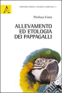 Allevamento ed etologia dei pappagalli libro di Costa Pierluca