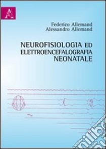 Neurofisiologia ed elettroencefalografia neonatale libro di Allemand Federico; Allemand Alessandro