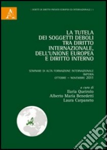 La tutela dei «soggetti deboli» tra diritto internazionale, dell'Unione europea e diritto interno libro