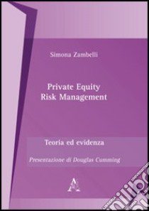 Private equity risk management. Teoria ed evidenza libro di Zambelli Simona