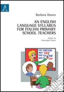 English language syllabus for italian primary school teachers (An) libro di Dawes Barbara