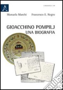 Gioacchino Pompilj. Una biografia libro di Marchi Manuela; Negro Francesco E.