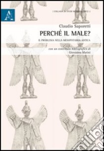 Perché il male? Il problema nella Mesopotamia antica libro di Saporetti Claudio