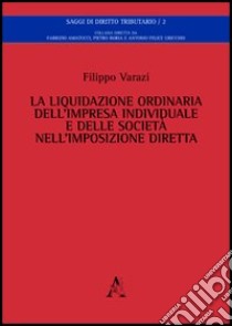 La liquidazione ordinaria dell'impresa individuale e della società nell'imposizione diretta libro di Varazi Filippo