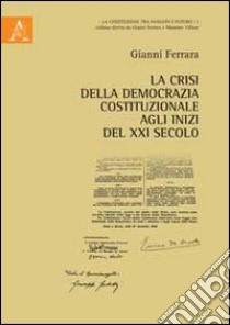 La crisi della democrazia all'inizio del XXI secolo libro di Ferrara Gianni