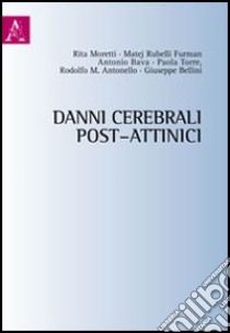 Danni cerebrali post-attinici libro di Moretti Rita; Antonello Rodolfo; Bellini Giuseppe