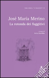 La rotonda dei fuggitivi libro di Merino José M.; Avviva Garribba M. (cur.)