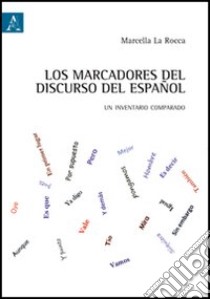 Los marcadores del discurso del español. Un inventario comparado libro di La Rocca Marcella