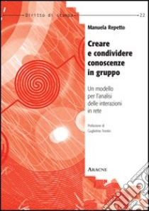 Creare e condividere conoscenze in gruppo. Un modello per l'analisi delle interazioni in rete libro di Repetto Manuela