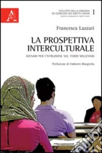 La prospettiva interculturale. Scenari per l'istruzione nel terzo millennio libro di Lazzari Francesca