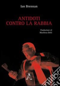 Antidoti contro la rabbia libro di Brennan Ian