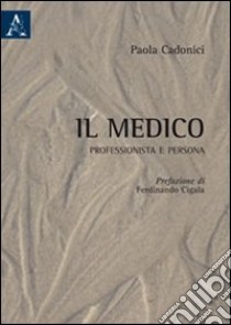 Il medico. Professionista e persona libro di Cadonici Paola