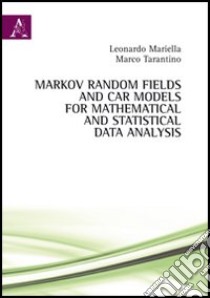 Markov Random Fields and car models for mathematical and statistical data analysis libro di Mariella Leonardo; Tarantino Marco