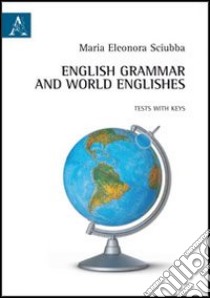 English grammar and world englishes. Tests with keys. Ediz. italiana e inglese libro di Sciubba M. Eleonora